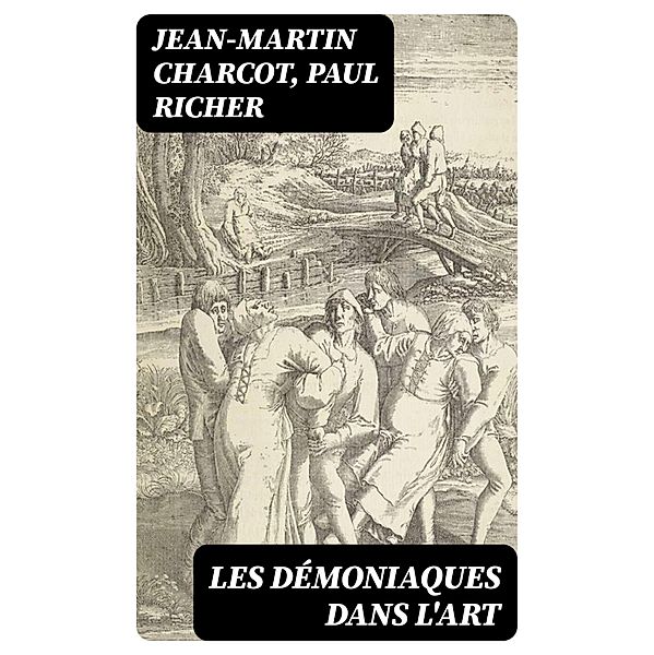 Les démoniaques dans l'art, Jean-Martin Charcot, Paul Richer