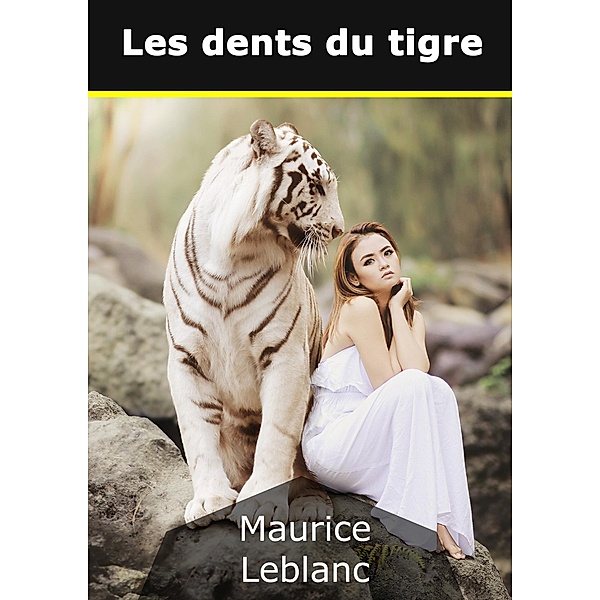 Les dents du tigre, Maurice Leblanc