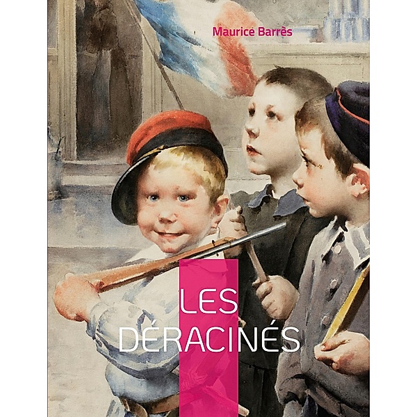 Les déracinés / Le Roman de l'Energie nationale Bd.1/3, Maurice Barrès