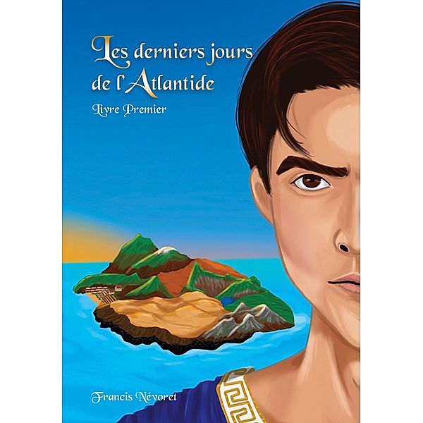 Les derniers jours de l'Atlantide / Les derniers jours de l'Atlantide Bd.1, Francis Névoret