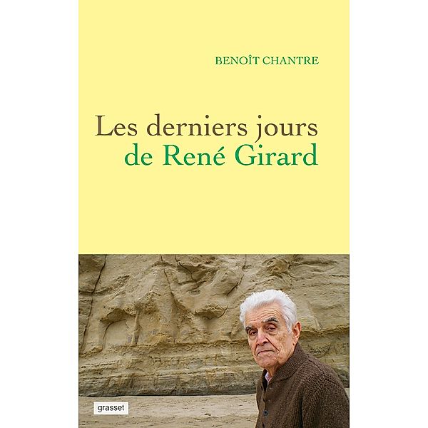 Les derniers jours de René Girard / Essai, Benoît Chantre