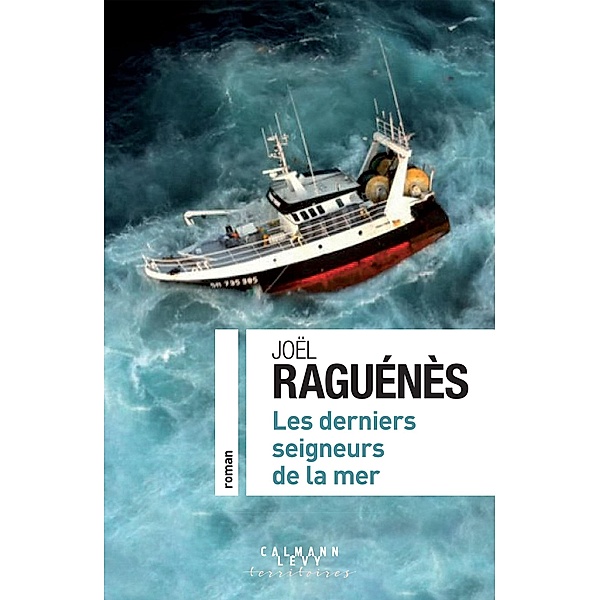 Les derniers seigneurs de la mer / Cal-Lévy-Territoires, Joël Raguénès