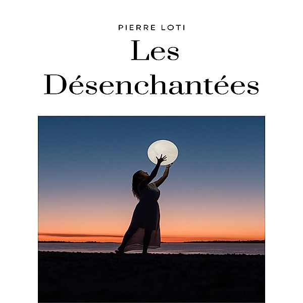 Les Désenchantées, Pierre Loti