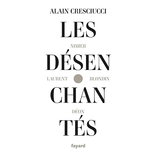 Les désenchantés / Littérature Française, Alain Cresciucci