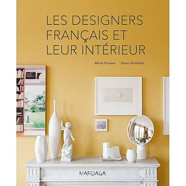 Les designers français et leur intérieur, Marie Farman, Diane Hendrikx
