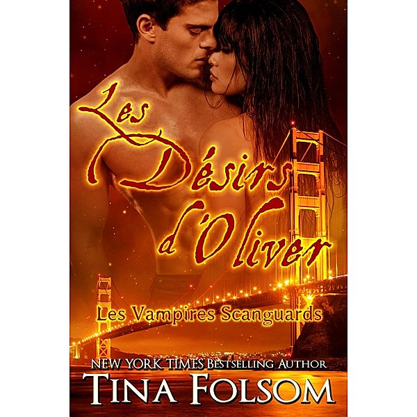 Les désirs d'Oliver / Les Vampires Scanguards Bd.7, Tina Folsom