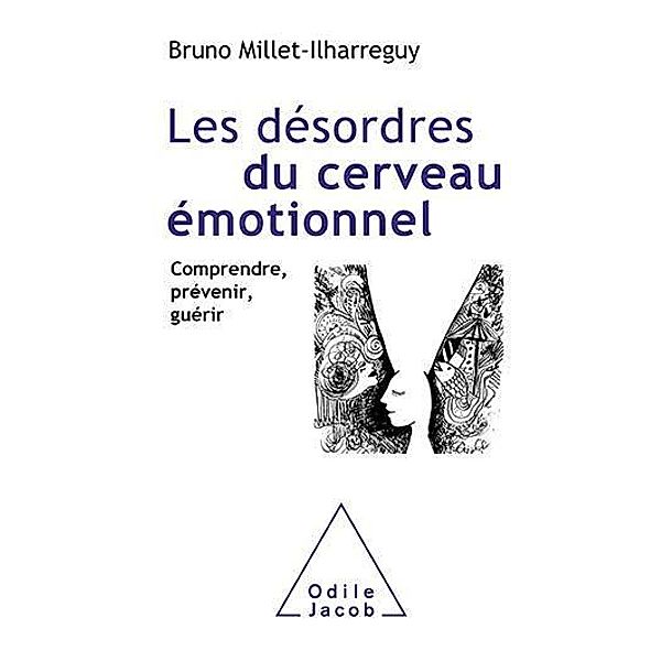 Les Désordres du cerveau émotionnel, Millet-Ilharreguy Bruno Millet-Ilharreguy