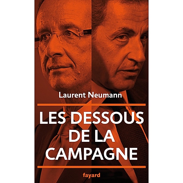 Les dessous de la campagne présidentielle / Documents, Laurent Neumann