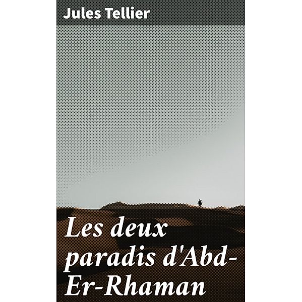 Les deux paradis d'Abd-Er-Rhaman, Jules Tellier