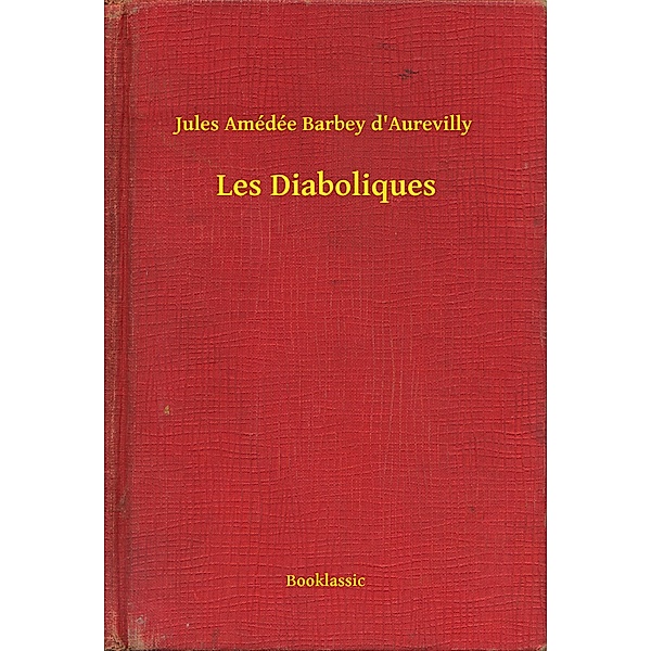 Les Diaboliques, Jules Amédée Barbey d'Aurevilly