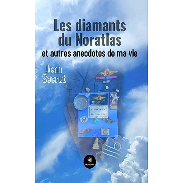 Les diamants du Noratlas et autres anecdotes de ma vie, Jean Secret