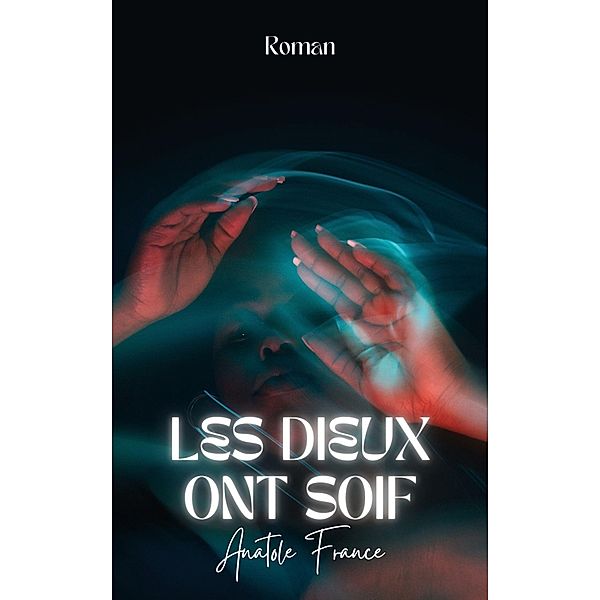 Les Dieux ont soif, Anatole France