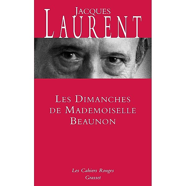 Les dimanches de Mademoiselle Beaunon / Les Cahiers Rouges, Jacques Laurent