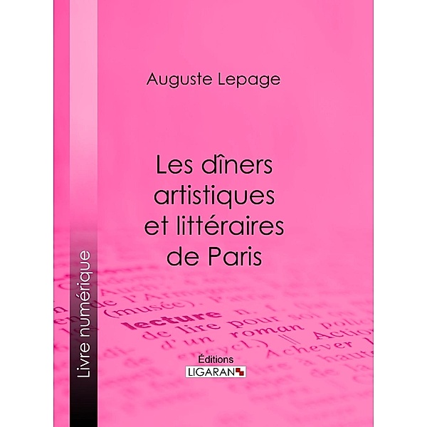 Les dîners artistiques et littéraires de Paris, Auguste Lepage, Ligaran