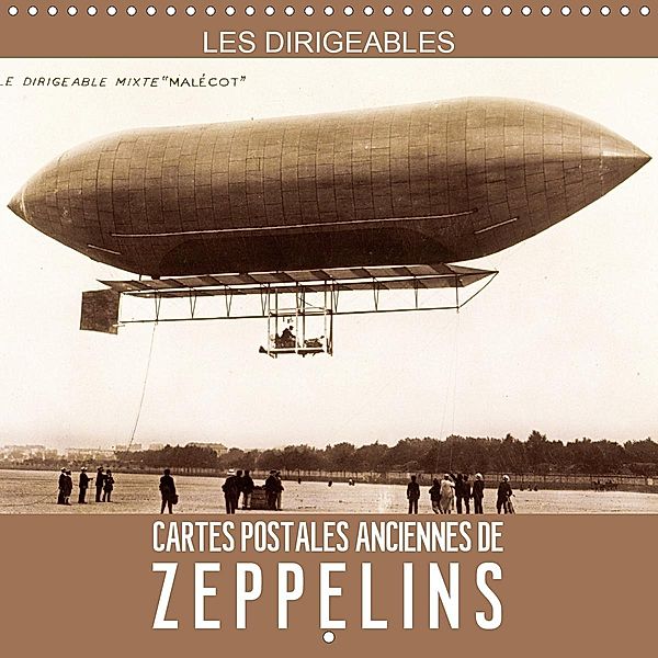 Les dirigeables - Cartes postales anciennes de Zeppelins (Calendrier mural 2021 300 × 300 mm Square)