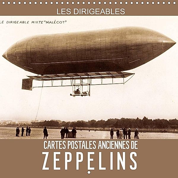 Les dirigeables - Cartes postales anciennes de Zeppelins (Calendrier mural 2022 300 × 300 mm Square), Calvendo