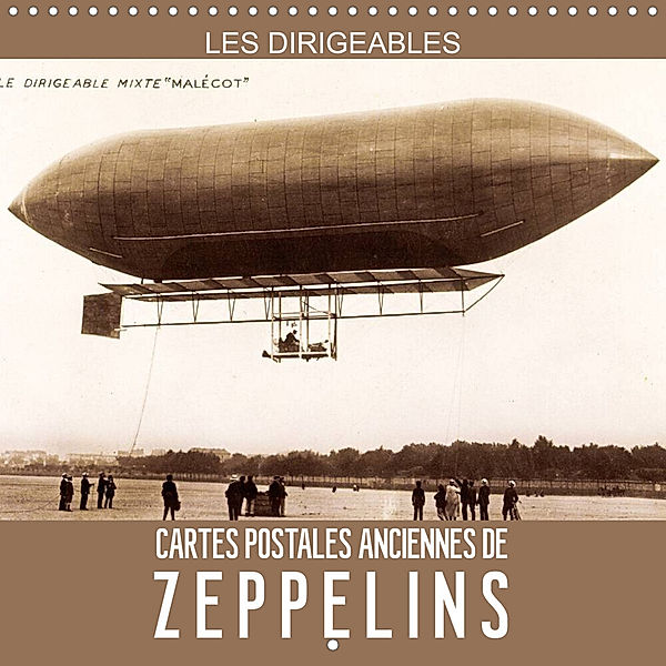 Les dirigeables - Cartes postales anciennes de Zeppelins (Calendrier mural 2023 300 × 300 mm Square), Calvendo