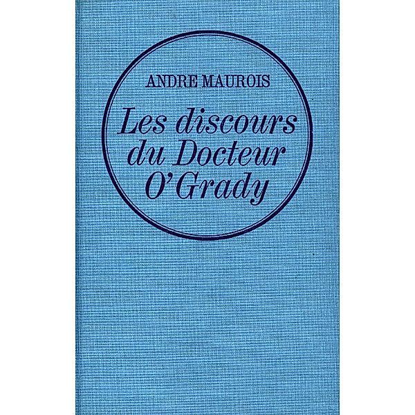 Les discours du dr. O'Grady / Littérature, André Maurois