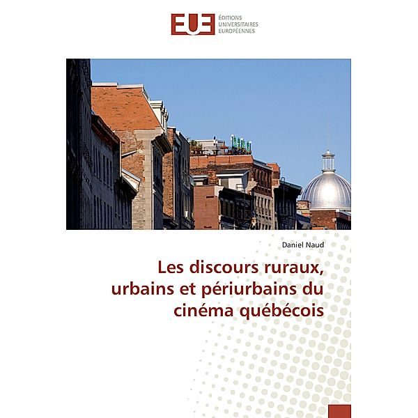 Les discours ruraux, urbains et périurbains du cinéma québécois, Daniel Naud