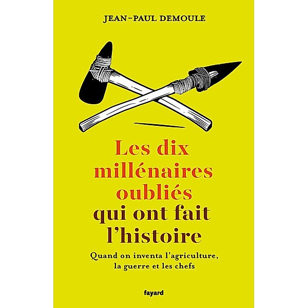 Les dix millénaires oubliés qui ont fait l'Histoire / Divers Histoire, Jean-Paul Demoule