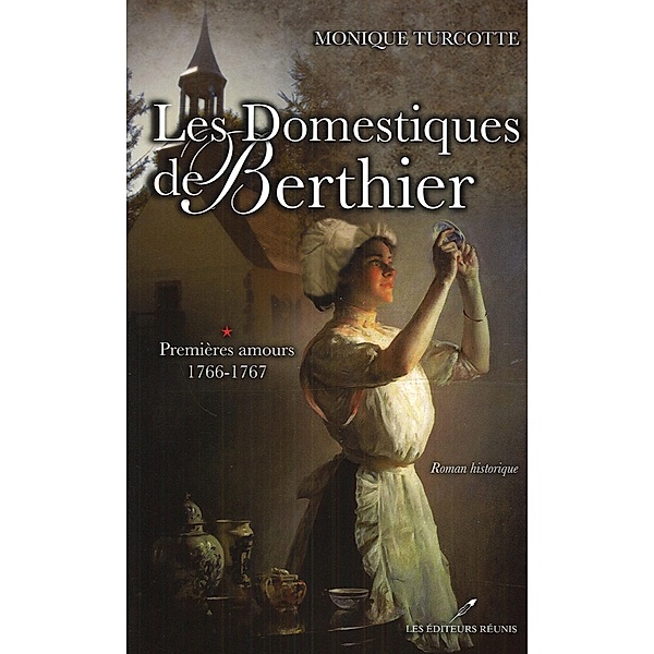 Les Domestiques de Berthier 1 : Premieres amours 1766-1767 / Historique, Monique Turcotte