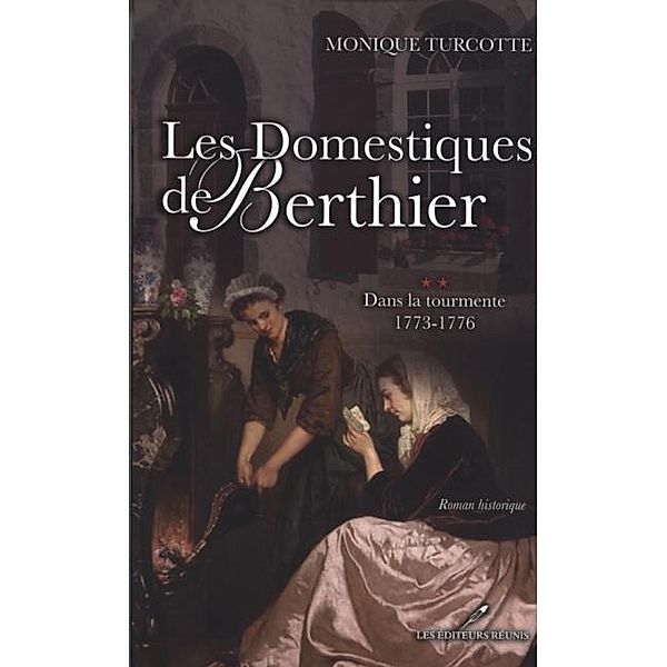 Les Domestiques de Berthier 2 : Dans la tourmente 1773-1776 / Historique, Monique Turcotte
