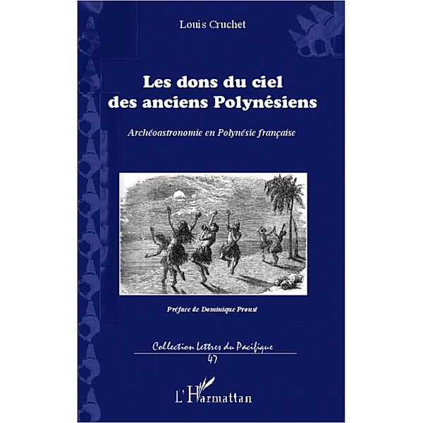 Les dons du ciel des anciens Polynesiens : Archeoastronomie en Polynesie francaise, Louis Cruchet Louis Cruchet