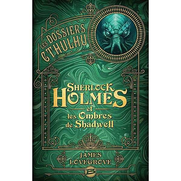 Les Dossiers Cthulhu, T1 : Sherlock Holmes et les ombres de Shadwell / Les Dossiers Cthulhu Bd.1, James Lovegrove