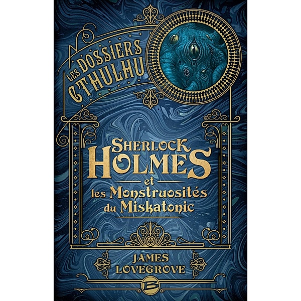 Les Dossiers Cthulhu, T2 : Sherlock Holmes et les monstruosités du Miskatonic / Les Dossiers Cthulhu Bd.2, James Lovegrove