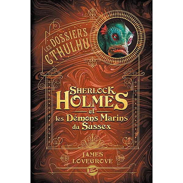 Les Dossiers Cthulhu, T3 : Sherlock Holmes et les démons marins du Sussex / Les Dossiers Cthulhu Bd.3, James Lovegrove
