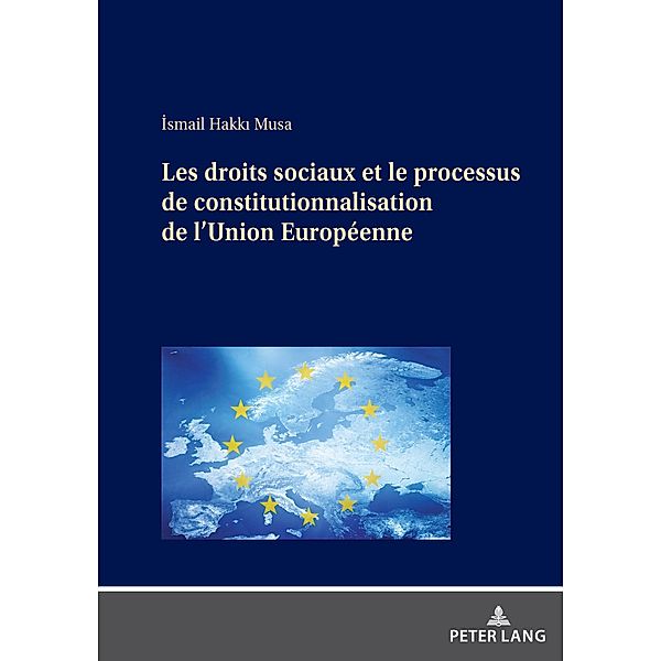 Les droits sociaux et le processus de constitutionnalisation de l'Union Europeenne, Musa Ismail Hakki Musa