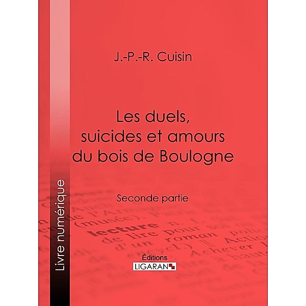 Les duels, suicides et amours du bois de Boulogne, Ligaran, J. -P. -R. Cuisin