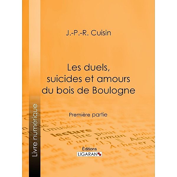 Les duels, suicides et amours du bois de Boulogne, J. -P. -R. Cuisin, Ligaran