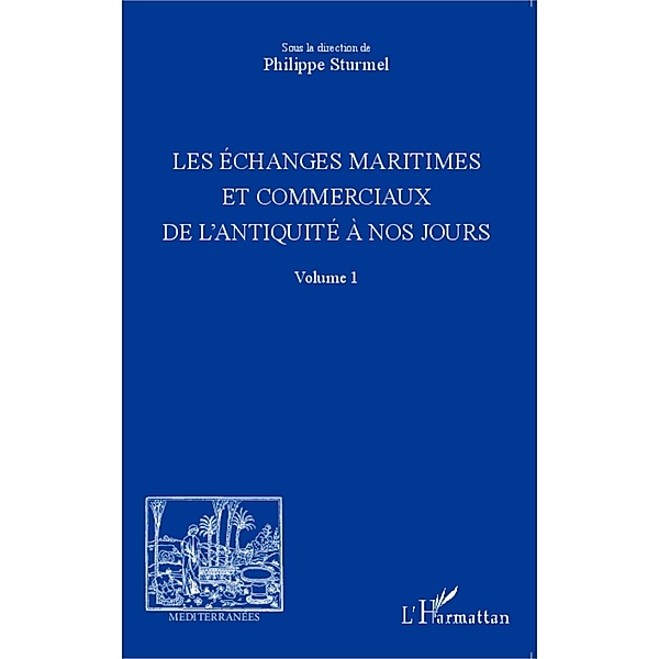 Les echanges maritimes et commerciaux de l'Antiquite a nos jours - Volume 1, Philippe Sturmel Philippe Sturmel