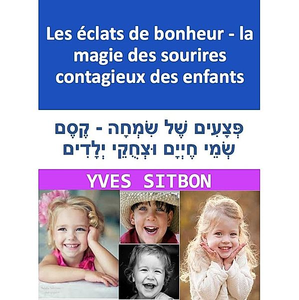 Les éclats de bonheur - la magie des sourires contagieux des enfants, Yves Sitbon