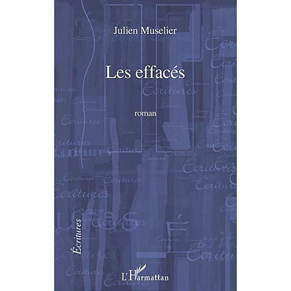 Les effaces - roman / Harmattan, Julien Muselier Julien Muselier