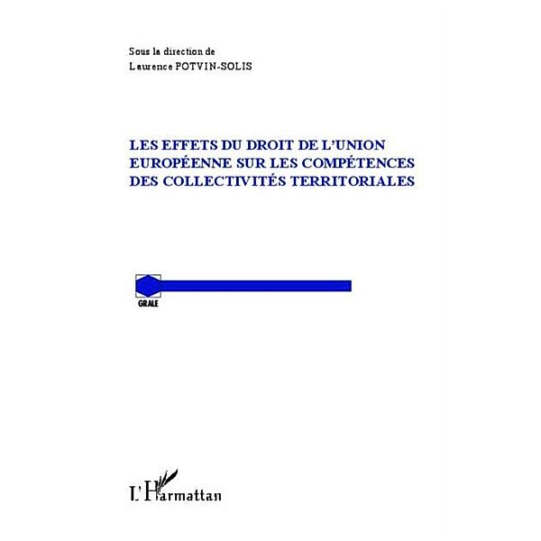 Les effets du droit de l'Union Europeenne sur les competences des collectivites territoriales / Hors-collection, Laurence Potvin-Solis