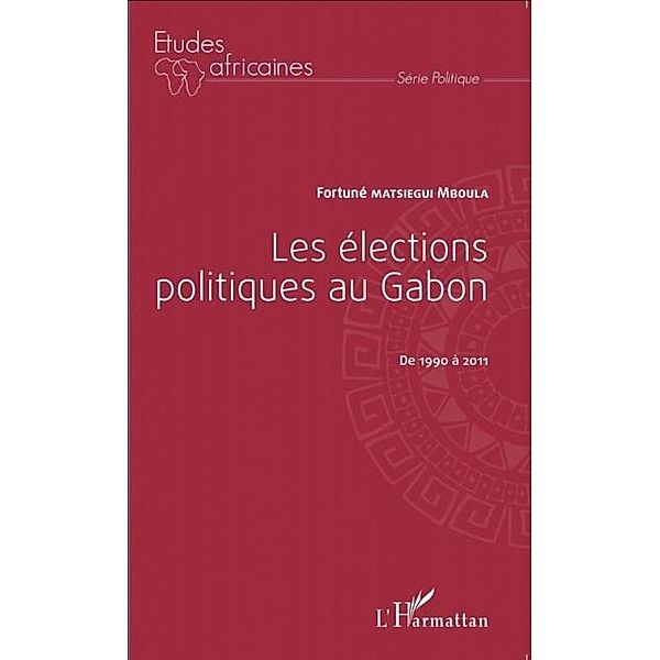 Les elections politiques au Gabon de 1990 a 2011 / Hors-collection, Fortune Matsiegui Mboula