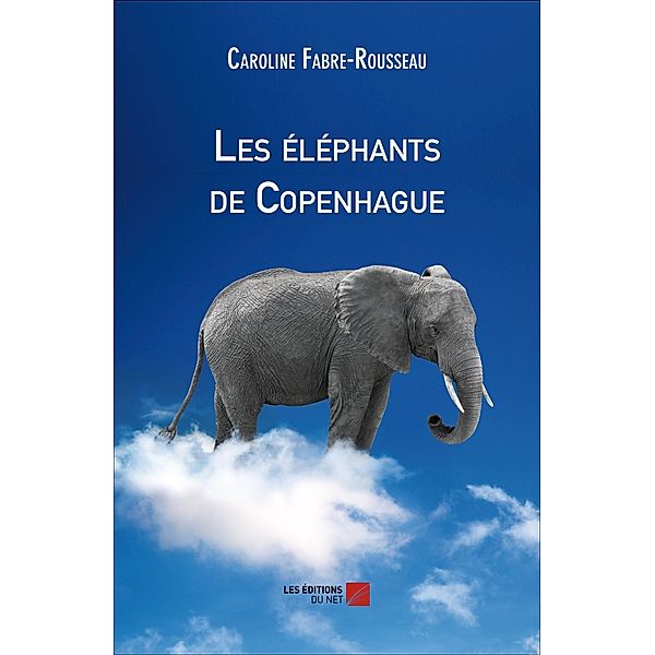 Les elephants de Copenhague / Les Editions du Net, Fabre-Rousseau Caroline Fabre-Rousseau