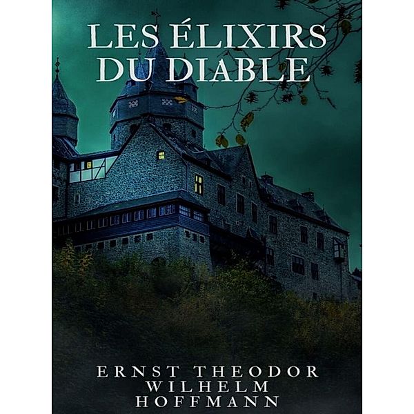 Les Élixirs du Diable, Ernst Theodor Wilhelm Hoffmann