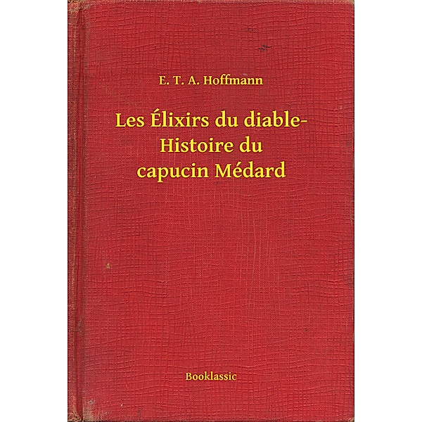 Les Élixirs du diable- Histoire du capucin Médard, E. T. A. Hoffmann