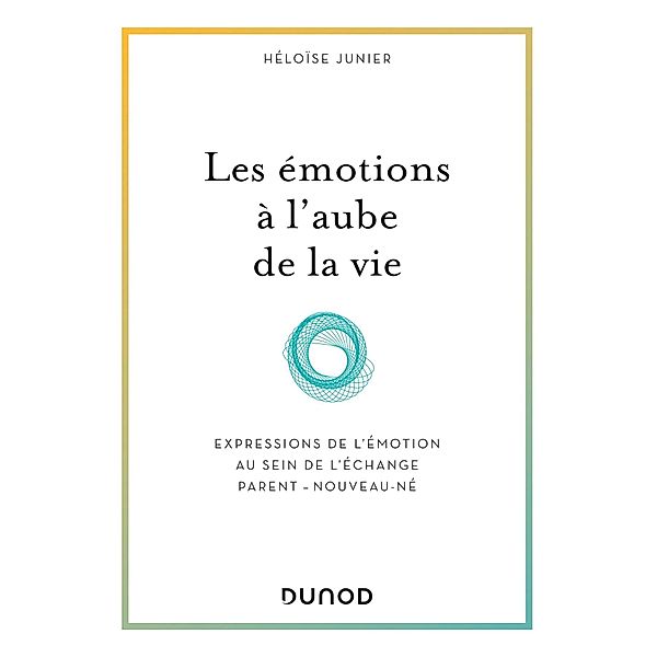 Les émotions à l'aube de la vie / Hors Collection, Héloïse Junier