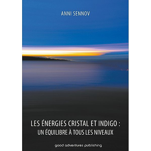Les Énergies Cristal et Indigo : un équilibre à tous les niveaux, Anni Sennov