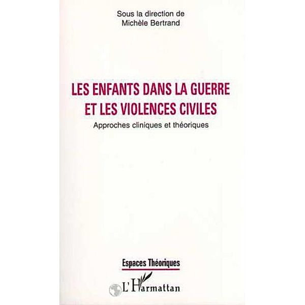 LES ENFANTS DANS LA GUERRE ET LES VIOLENCES CIVILES / Hors-collection, Michele Bertrand