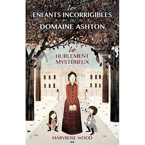 Les enfants incorrigibles du domaine Ashton / Les enfants incorrigibles du domaine Ashton, Wood Maryrose Wood