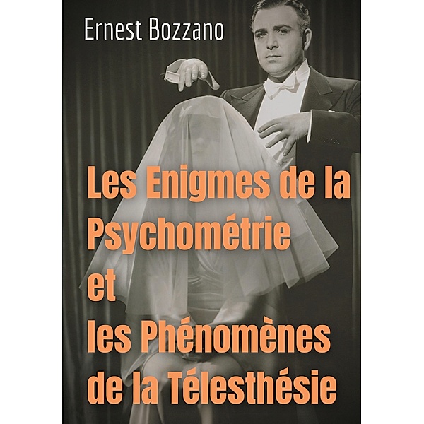 Les Enigmes de la Psychométrie et les Phénomènes de la Télesthésie, Ernest Bozzano