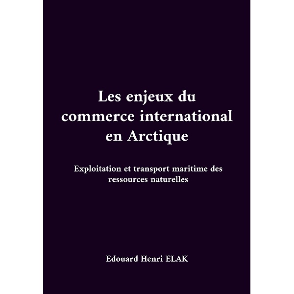 Les enjeux du commerce international en Arctique, Edouard Henri Elak