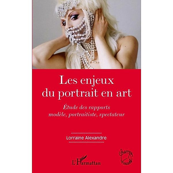 Les enjeux du portrait en art - etude des rapports modele, p / Harmattan, Lorraine Alexandre Lorraine Alexandre