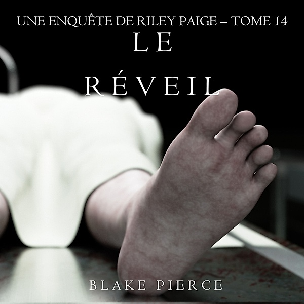Les Enquêtes de Riley Page - 14 - Le Réveil (Les Enquêtes de Riley Page – Tome 14), Blake Pierce