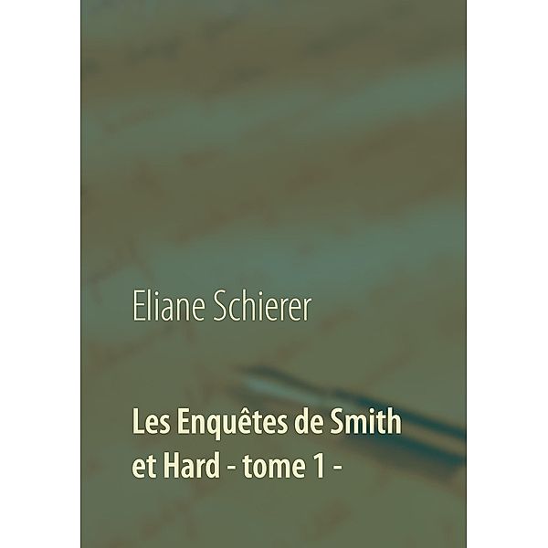 Les Enquêtes de Smith et Hard - tome 1 -, Eliane Schierer